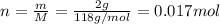 n=\frac{m}{M}=\frac{2g}{118 g/mol}=0.017 mol