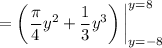 =\left(\dfrac\pi4y^2+\dfrac13y^3\right)\bigg|_{y=-8}^{y=8}