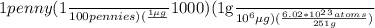 1penny(\frac{$1}{100pennies})(\frac{1\mu g}{$1000})(\frac{1g}{10^6\mu g})(\frac{6.02*10^2^3atoms}{251g})