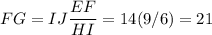FG = IJ \dfrac{EF}{HI} = 14 (9/6) = 21