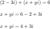 (2 - 3i) + (x + yi) = 6\\\\ x+yi=6-2+3i\\\\ x+yi=4+3i\\