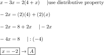 x-3x=2(4+x)\ \ \ \ |\text{use distributive property}\\\\-2x=(2)(4)+(2)(x)\\\\-2x=8+2x\ \ \ \ |-2x\\\\-4x=8\ \ \ \ |:(-4)\\\\\boxed{x=-2}\to\boxed{A}