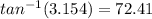 tan^{-1}(3.154)=72.41
