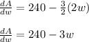 \frac{dA}{dw}=240-\frac{3}{2}(2w) \\ \\ \frac{dA}{dw}=240-3w