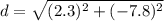 d=\sqrt{(2.3)^{2} +(-7.8)^{2}}