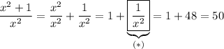 \dfrac{x^2+1}{x^2}=\dfrac{x^2}{x^2}+\dfrac{1}{x^2}=1+\underbrace{\boxed{\dfrac{1}{x^2}}}_{(*)}=1+48=50