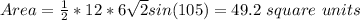 Area = \frac{1}{2}*12*6 \sqrt 2 sin(105)= 49.2 \ square \ units