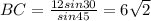 BC = \frac{12 sin 30}{sin 45} = 6 \sqrt2