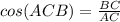 cos(ACB)=\frac{BC}{AC}
