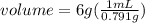 volume=6g(\frac{1mL}{0.791g})