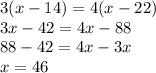 3(x-14) = 4(x-22)&#10;\\&#10;3x-42 = 4x-88&#10;\\&#10;88-42 = 4x-3x&#10;\\&#10;x = 46