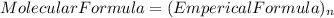 Molecular Formula = (Emperical Formula)_{n}