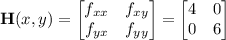 \mathbf H(x,y)=\begin{bmatrix}f_{xx}&f_{xy}\\f_{yx}&f_{yy}\end{bmatrix}=\begin{bmatrix}4&0\\0&6\end{bmatrix}