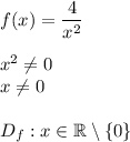 f(x)=\dfrac{4}{x^2}\\\\ x^2\not=0 \\ x\not =0\\\\ D_f:x\in \mathbb{R}\setminus\{0\}