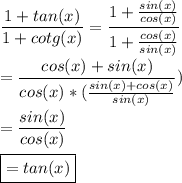 \dfrac{1+tan(x)}{1+cotg(x)} = \dfrac{1+ \frac{sin(x)}{cos(x)} }{1+ \frac{cos(x)}{sin(x)}} \\\\&#10;= \dfrac{cos(x)+sin(x)}{cos(x)*( \frac{sin(x)+cos(x)}{sin(x)} } )\\\\&#10;= \dfrac{sin(x)}{cos(x)} \\\\&#10;\boxed{=tan(x)}\\\\&#10;