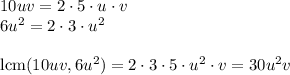 10uv=2\cdot5\cdot u \cdot v\\ 6u^2=2\cdot3\cdot u^2\\\\ \text{lcm}(10uv,6u^2)=2\cdot3\cdot5\cdot u^2 \cdot v=30u^2 v
