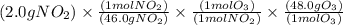 (2.0 gNO_{2})\times \frac{(1mol NO_{2})}{(46.0 g NO_{2})}\times \frac{(1 mol O_{3})}{(1 mol NO_{2})}\times \frac{(48.0 g O_{3})}{(1 mol O_{3})}