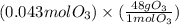 (0.043 mol O_{3})\times (\frac{48 g O_{3}}{1 mol O_{3}})