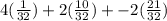 4(\frac{1}{32})+2(\frac{10}{32})+-2(\frac{21}{32})
