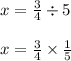 x = \frac{3}{4} \div 5\\\\x = \frac{3}{4} \times \frac{1}{5}