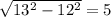 \sqrt{13^{2}-12^2}=5