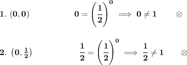 \bf 1.~(0,0)~\hspace{5em}0=\left( \cfrac{1}{2} \right)^0\implies 0\ne 1\qquad \otimes \\\\\\ 2.~\left( 0,\frac{1}{2} \right)~\hspace{5em}\cfrac{1}{2}=\left( \cfrac{1}{2} \right)^0\implies \cfrac{1}{2}\ne 1\qquad \otimes