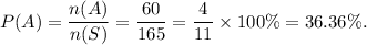 P(A)=\dfrac{n(A)}{n(S)}=\dfrac{60}{165}=\dfrac{4}{11}\times100\%=36.36\%.