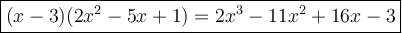 \large\boxed{(x-3)(2x^2-5x+1)=2x^3-11x^2+16x-3}