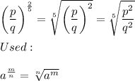 \left(\dfrac{p}{q}\right)^\frac{2}{5}=\sqrt[5]{\left(\dfrac{p}{q}\right)^2}=\sqrt[5]{\dfrac{p^2}{q^2}}\\\\Used:\\\\a^\frac{m}{n}=\sqrt[n]{a^m}