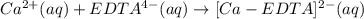 Ca^{2+} (aq) + EDTA^{4-} (aq) \rightarrow [Ca-EDTA]^{2-} (aq)