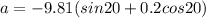 a = -9.81(sin20 + 0.2cos20)