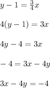 y-1=\frac{3}{4}x\\\\4(y-1)=3x\\\\4y-4=3x\\\\-4=3x-4y\\\\3x-4y=-4