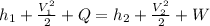 h_{1}+\frac{V_{1} ^{2} }{2}+Q=h_{2}+\frac{V_{2} ^{2} }{2}+W