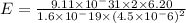 E=\frac{9.11\times 10^-31\times 2\times 6.20}{1.6\times 10^-19\times (4.5\times 10^-6)^2}