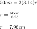 50cm=2(3.14)r\\\\r=\frac{50cm}{6.28}\\\\r=7.96cm