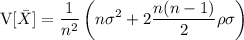 \mathrm V[\bar X]=\displaystyle\frac1{n^2}\left(n\sigma^2+2\frac{n(n-1)}2\rho\sigma\right)