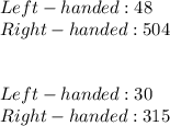 Left-handed: 48\\Right-handed: 504\\\\\\Left-handed: 30\\Right-handed: 315