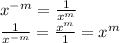 x^{-m}=\frac{1}{x^m}\\ \frac{1}{x^{-m}}=\frac{x^{m}}{1}=x^m