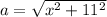 a=\sqrt{x^2+11^2}