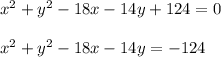 x^2+y^2-18x-14y+124=0\\\\x^2+y^2-18x-14y=-124