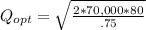 Q_{opt} = \sqrt{\frac{2*70,000*80}{.75}}