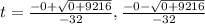 t=\frac{-0+\sqrt{0+9216}}{-32},\frac{-0-\sqrt{0+9216}}{-32}