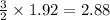 \frac{3}{2}\times 1.92=2.88