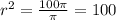 r^{2} = \frac{100\pi }{\pi}=   100