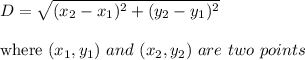 D=\sqrt{(x_2-x_1)^2+(y_2-y_1)^2} \\ \\ \text{where } (x_1, y_1) \ and  \ (x_2, y_2) \ are  \ two \ points\\