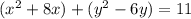 (x^2 + 8x) + (y^2 -  6y) = 11