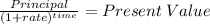 \frac{Principal}{(1 + rate)^{time} } = Present \: Value