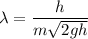 \lambda=\dfrac{h}{m\sqrt{2gh}}