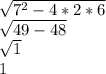 \sqrt{7^2-4*2*6}\\ \sqrt{49-48}\\ \sqrt{1}\\ 1