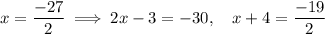 x = \dfrac{-27}{2} \implies 2x-3 = -30,\quad x+4 = \dfrac{-19}{2}